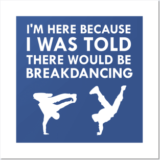 I Was Told There Would Be Breakdancing Posters and Art